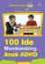 100 Ide Membimbing Anak ADHD